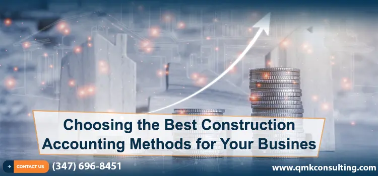 Choosing the Best Construction Accounting Methods For Your Business