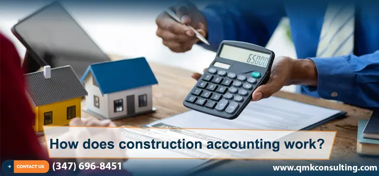 HOW DOES CONSTRUCTION ACCOUNTING WORK: A COMPREHENSIVE GUIDE