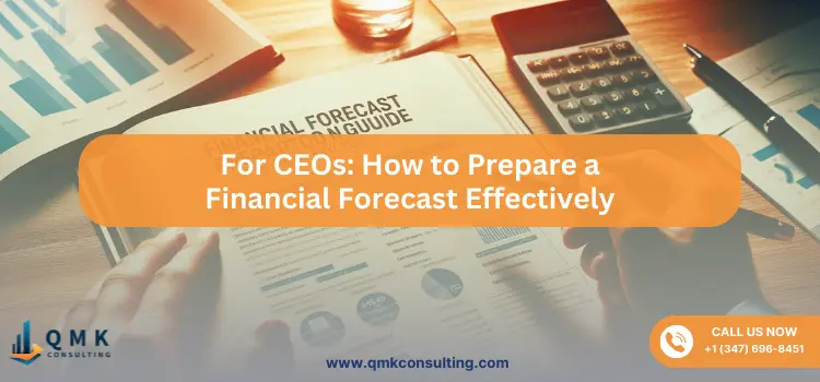 For CEOs: How to Prepare a Financial Forecast Effectively