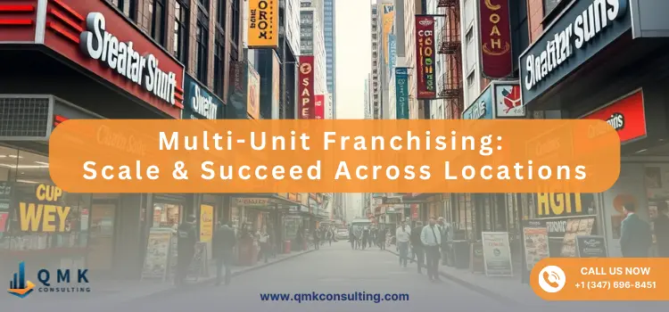 Multi-Unit Franchising: Scale & Succeed Across Locations