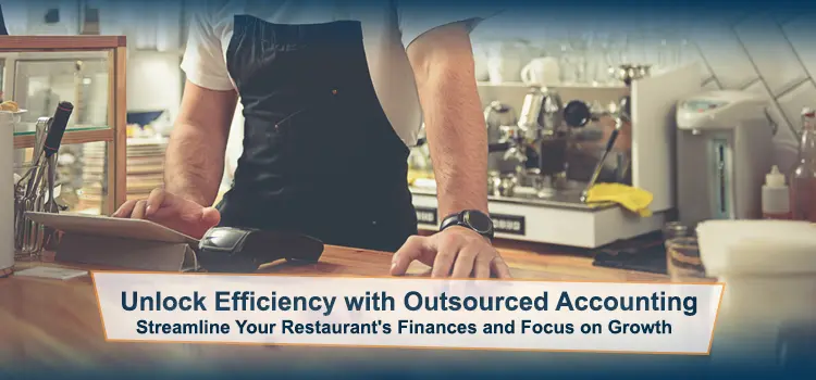 The Benefits of Outsourced Accounting for Restaurants