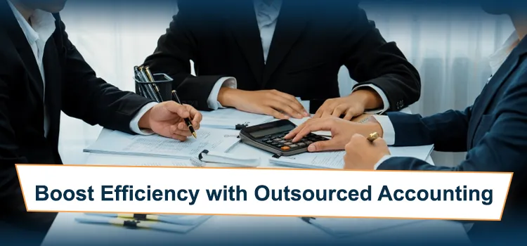 Outsourced Accounting Services: Boost Efficiency & Fuel Growth