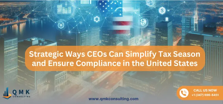 Strategic Ways CEOs Can Simplify Tax Season and Ensure Compliance in the United States