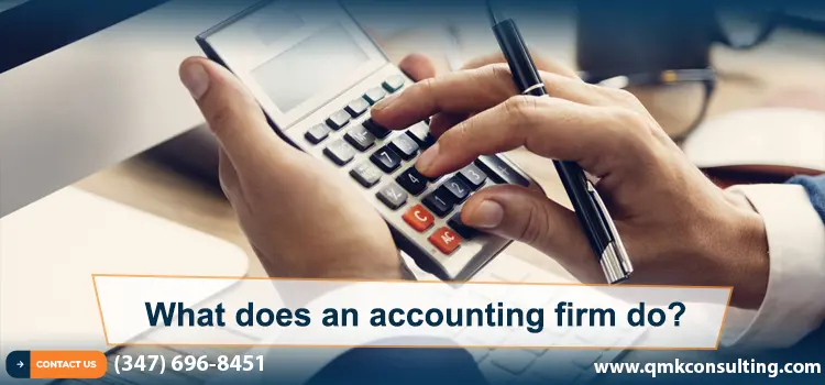 What Does An Accounting Firm Do And Why Do You Need To Hire One?